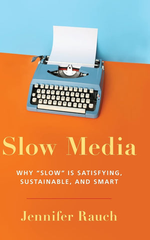 Slow Media: Why Slow Is Satisfying, Sustainable, And Smart,New