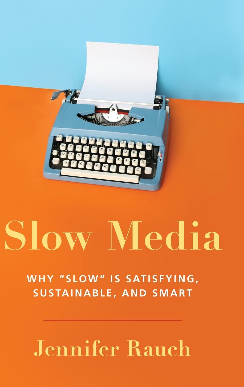 Slow Media: Why Slow Is Satisfying, Sustainable, And Smart,New