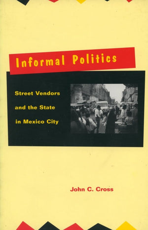 Informal Politics: Street Vendors and the State in Mexico City,Used
