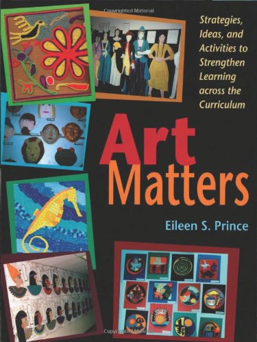 Art Matters: Strategies, Ideas, and Activities to Strengthen Learning Across the Curriculum,Used