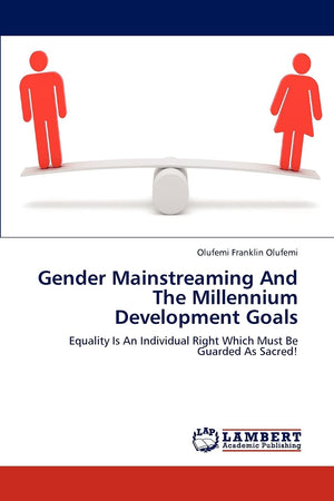 Gender Mainstreaming And The Millennium Development Goals: Equality Is An Individual Right Which Must Be Guarded As Sacred!,Used