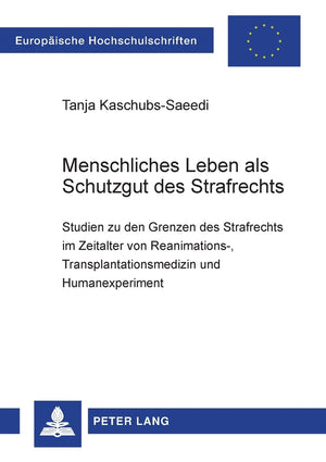 Menschliches Leben als Schutzgut des Strafrechts: Studien zu den Grenzen des Strafrechts im Zeitalter von Reanimations, Transpl,Used