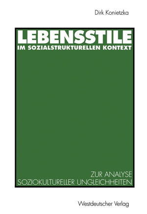 Lebensstile im sozialstrukturellen Kontext: Ein theoretischer und empirischer Beitrag zur Analyse soziokultureller Ungleichheite,Used