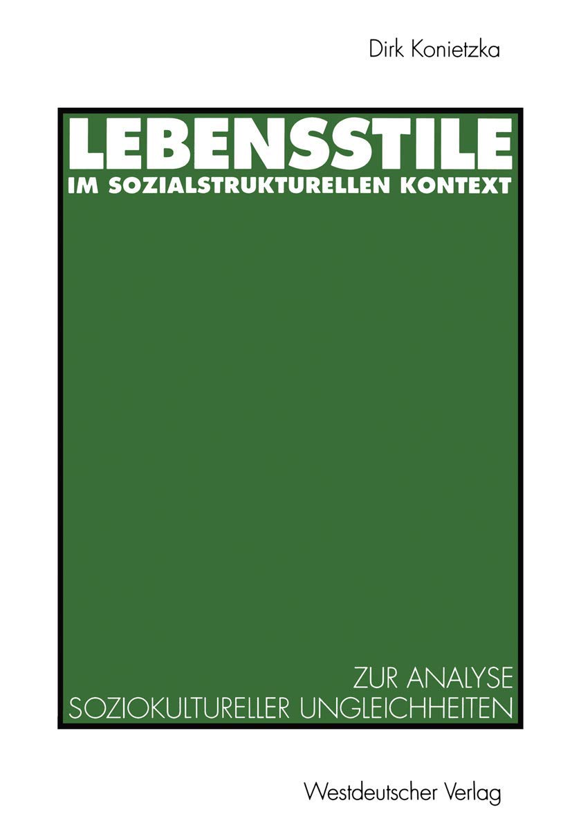 Lebensstile im sozialstrukturellen Kontext: Ein theoretischer und empirischer Beitrag zur Analyse soziokultureller Ungleichheite,Used