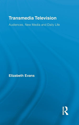 Transmedia Television: Audiences, New Media, And Daily Life (Comedia),New