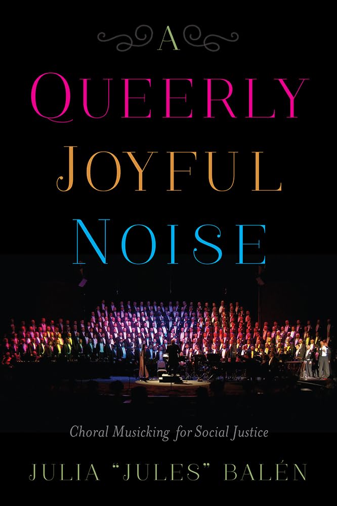 A Queerly Joyful Noise: Choral Musicking For Social Justice,Used