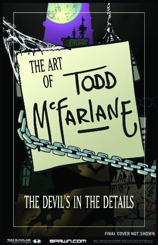 The Art Of Todd Mcfarlane: The Devil'S In The Details,New