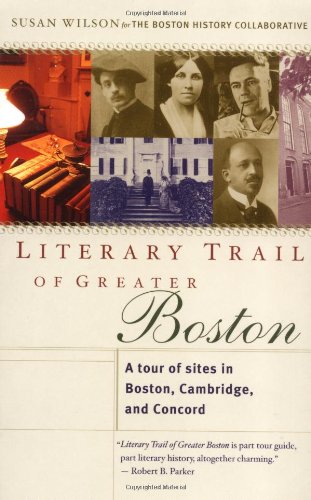 Literary Trail of Greater Boston: A Tour of Sites in Boston, Cambridge and Concord,New
