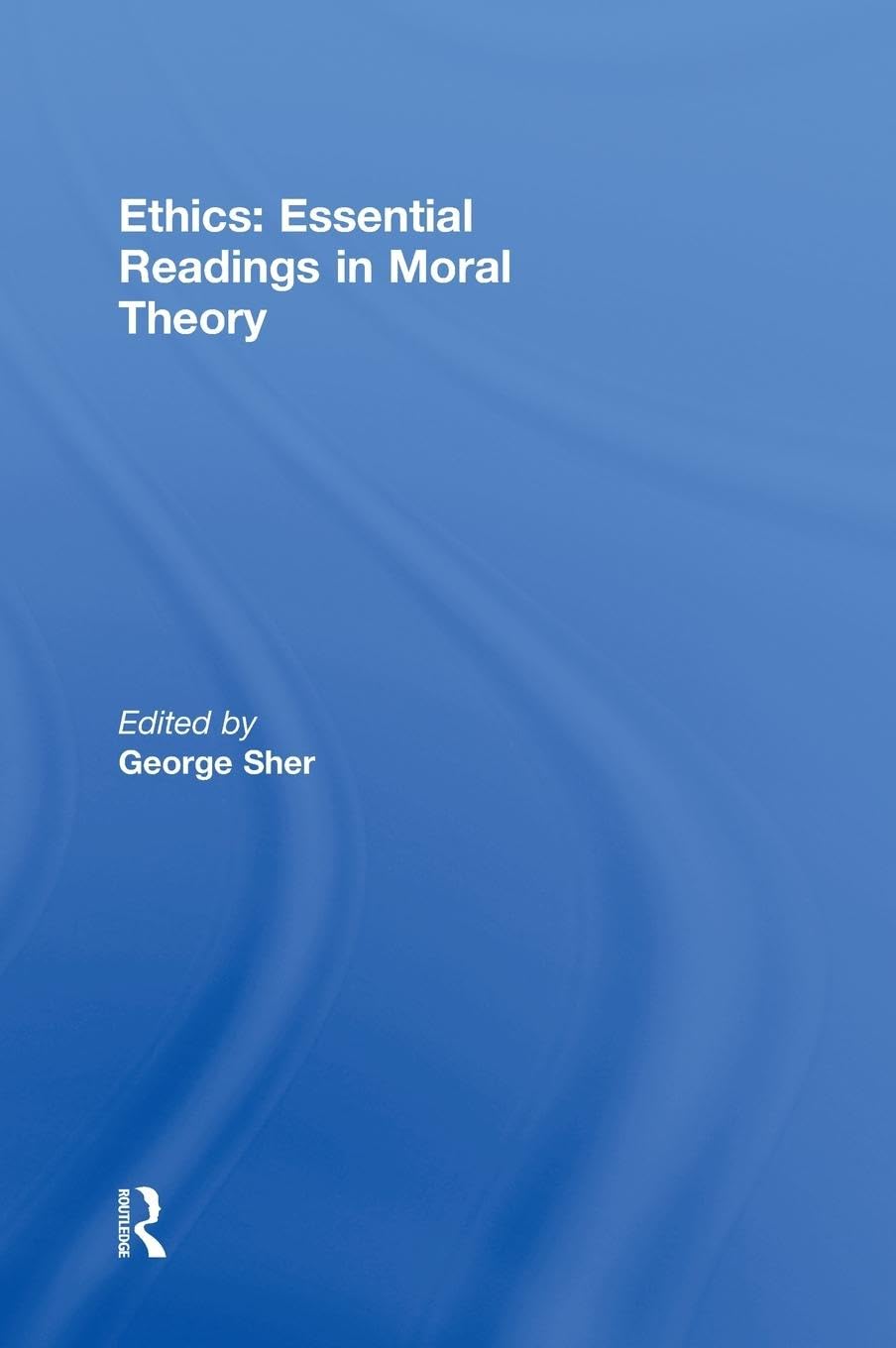 Ethics: Essential Readings In Moral Theory,Used