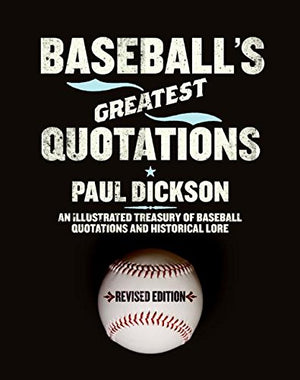 Baseball's Greatest Quotations Rev. Ed.: An Illustrated Treasury of Baseball Quotations and Historical Lore,New