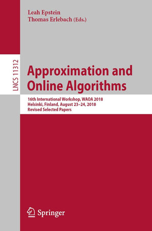 Approximation and Online Algorithms: 16th International Workshop, WAOA 2018, Helsinki, Finland, August 2324, 2018, Revised Sele,Used