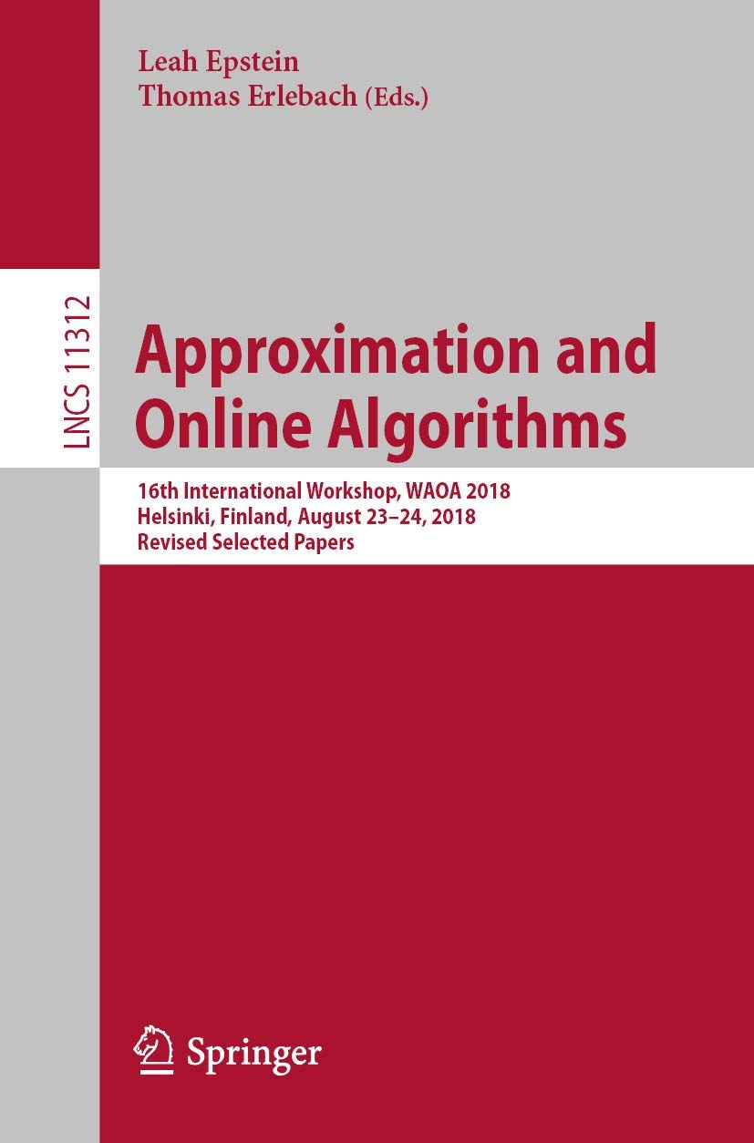 Approximation and Online Algorithms: 16th International Workshop, WAOA 2018, Helsinki, Finland, August 2324, 2018, Revised Sele,Used