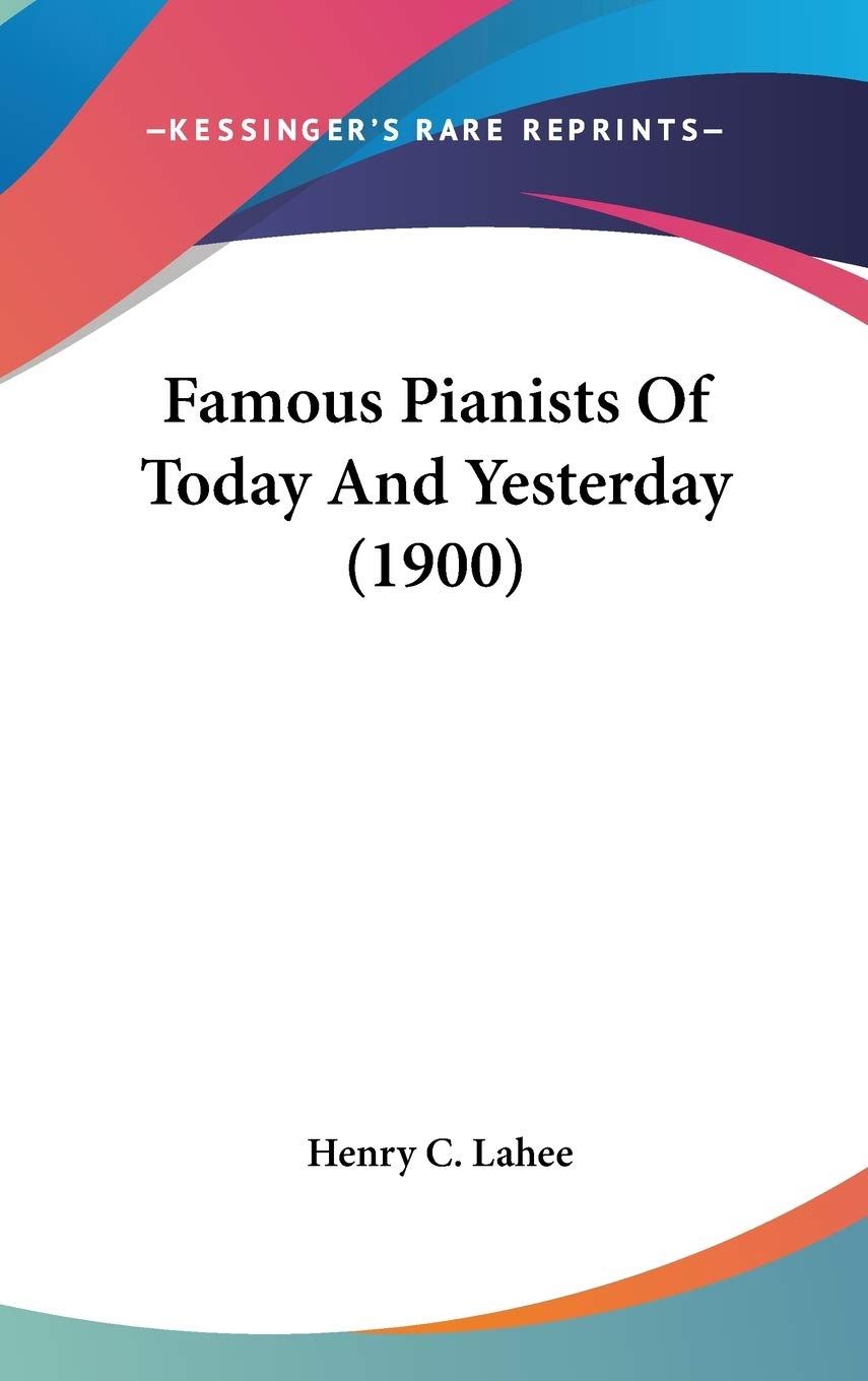 Famous Pianists Of Today And Yesterday (1900),New