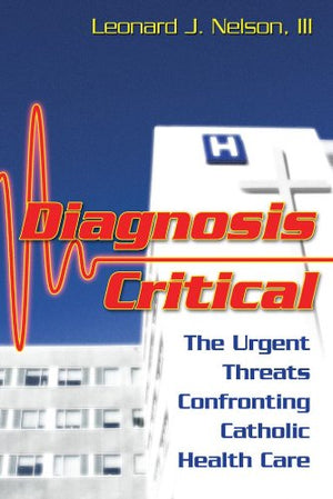 Diagnosis Critical: The Urgent Threats Confronting Catholic Healthcare