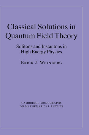 Classical Solutions in Quantum Field Theory: Solitons and Instantons in High Energy Physics (Cambridge Monographs on Mathematica,Used