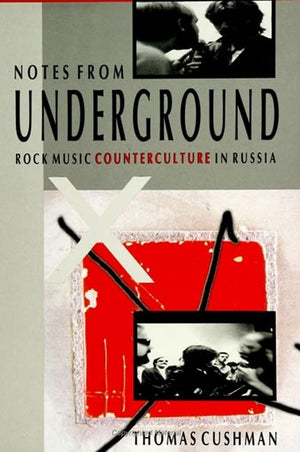 Notes From Underground: Rock Music Counterculture In Russia (The Sociology Of Culture)
