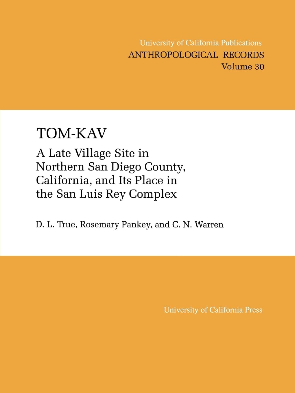 Tomkav: A Late Luis Rey Site In Northern San Diego County, California, And Its Place In The San Luis Rey Complex (Uc Publicatio,New