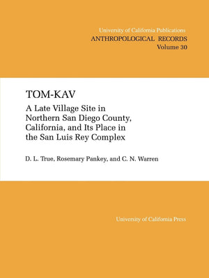 Tomkav: A Late Luis Rey Site In Northern San Diego County, California, And Its Place In The San Luis Rey Complex (Uc Publicatio,New