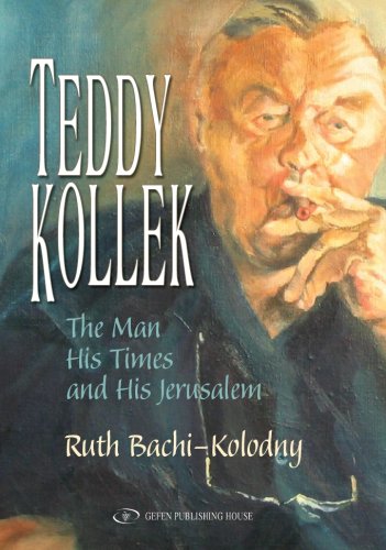Teddy Kollek. The Man, His Times and His Jerusalem,New