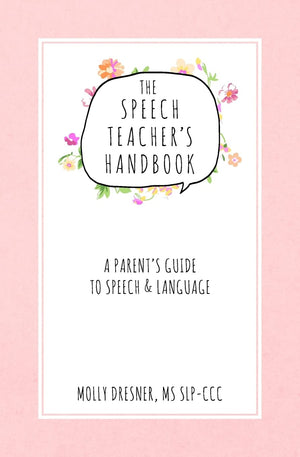 The Speech Teacher's Handbook: A Parent's Guide to Speech & Language,New