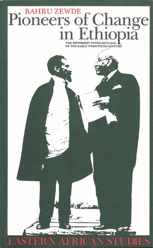 Pioneers Of Change In Ethiopia: The Reformist Intellectuals Of The Early Twentieth Century (Eastern African Studies)