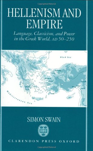Hellenism and Empire: Language, Classicism, and Power in the Greek World, AD 50250,Used