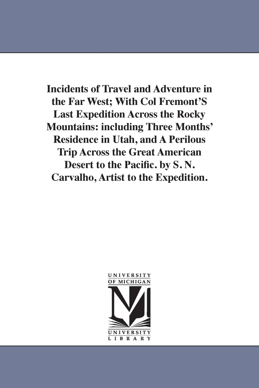 Incidents Of Travel And Adventure In The Far West; With Col Fremont'S Last Expedition Across The Rocky Mountains: Including Thre,New