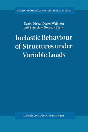 Inelastic Behaviour of Structures under Variable Loads (Solid Mechanics and Its Applications, 36),Used