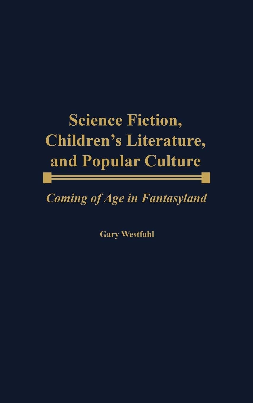 Science Fiction, Children's Literature, and Popular Culture: Coming of Age in Fantasyland (Contributions to the Study of Science,Used
