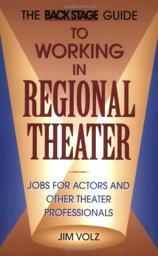 Back Stage Guide To Working In Regional Theater: Jobs For Actors And Other Theater Professionals,New