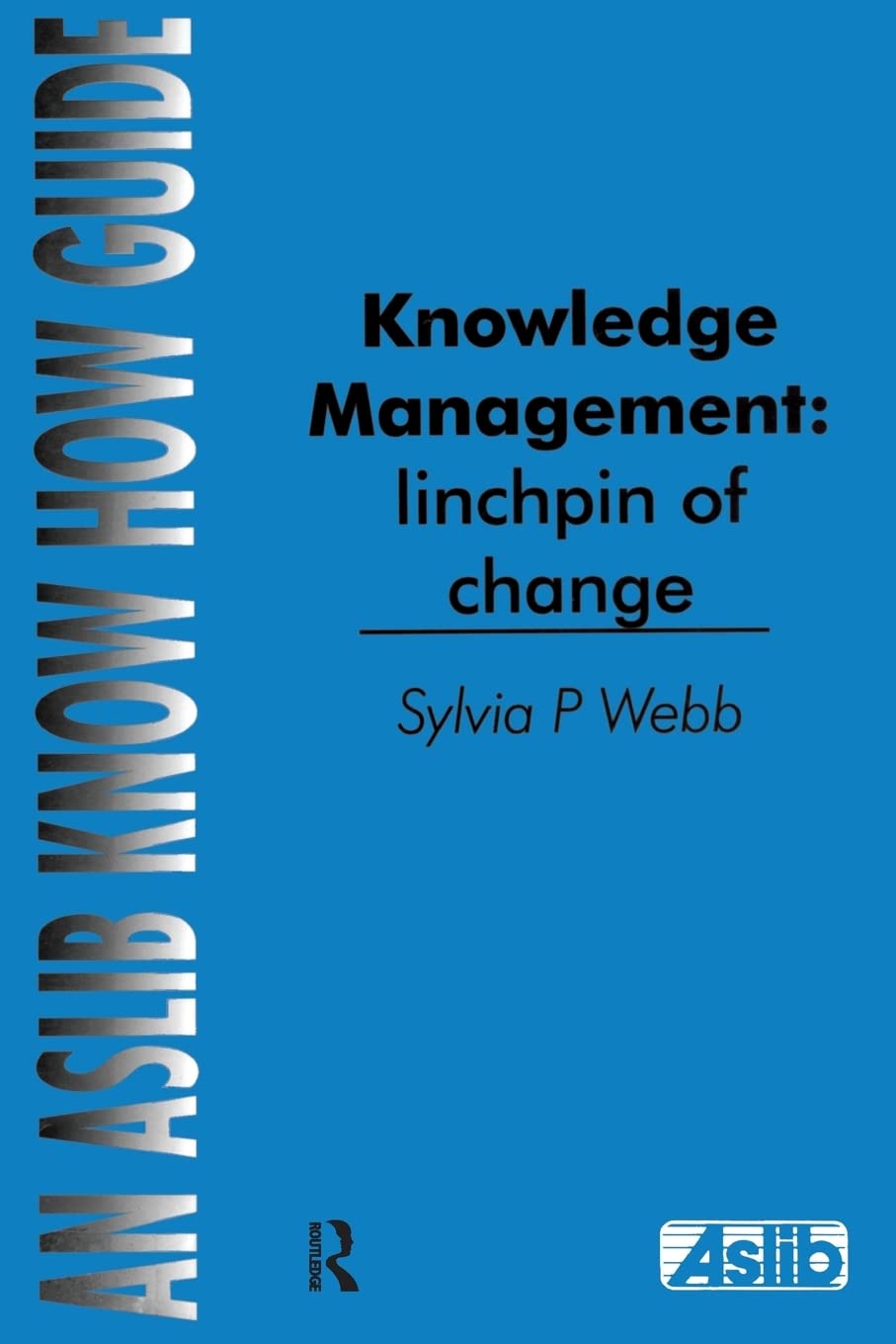 Knowledge Management: Linchpin of Change: linchpin of change (Aslib Know How Guides),Used