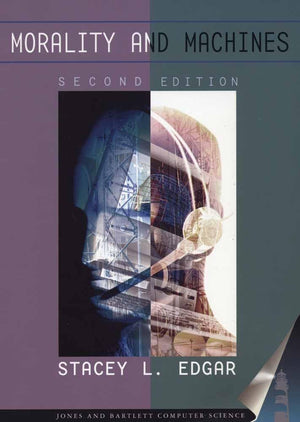 Morality and Machines: Perspectives on Computer Ethics: Perspectives on Computer Ethics,New