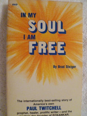 In My Soul I Am Free: Biography Of Paul Twitchell