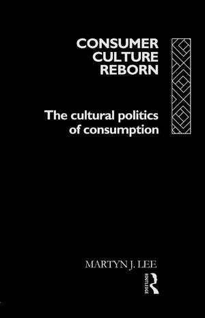 Consumer Culture Reborn: The Cultural Politics of Consumption,Used