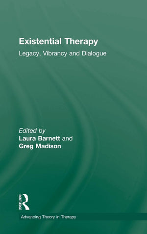 Existential Therapy: Legacy, Vibrancy and Dialogue (Advancing Theory in Therapy),New