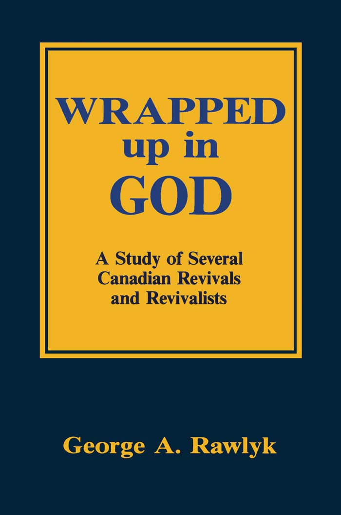 Wrapped up in God: A Study of Several Canadian Revivals and Revivalists,Used