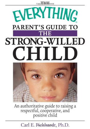 The Everything Parent'S Guide To The Strongwilled Child: An Authoritative Guide To Raising A Respectful, Cooperative, And Posit,Used
