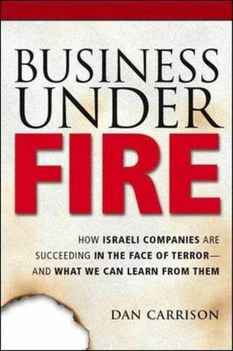 Business Under Fire: How Israeli Companies Are Succeeding in the Face of Terror  and What We Can Learn from Them,Used