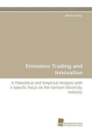 Emissions Trading and Innovation: A Theoretical and Empirical Analysis with a Specific Focus on the German Electricity Industry,Used