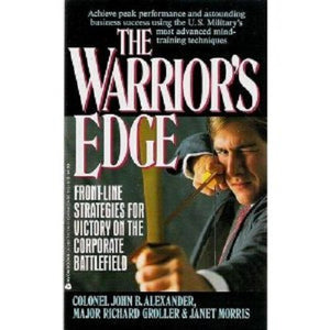 The Warrior's Edge: FrontLine Strategies for Victory on the Corporate Battlefield,New