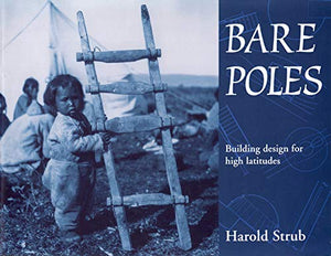 Bare Poles: Building Design for High Latitudes (Carleton Library Series) (Volume 185),Used