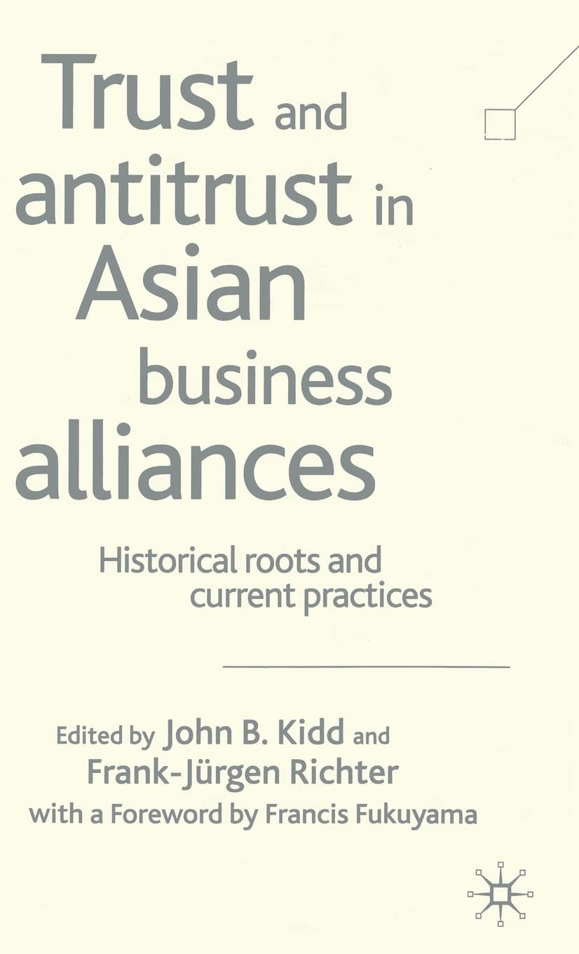 Trust and Antitrust in Asian Business Alliances: Historical Roots and Current Practices,Used