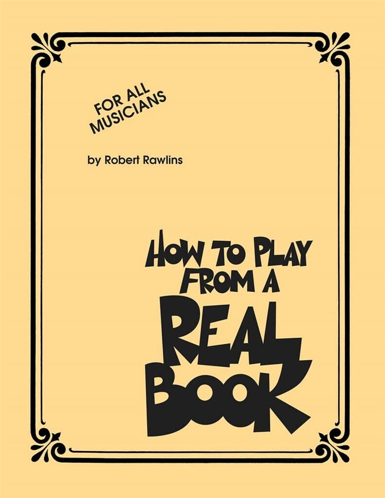 How To Play From A Real Book: For All Musicians