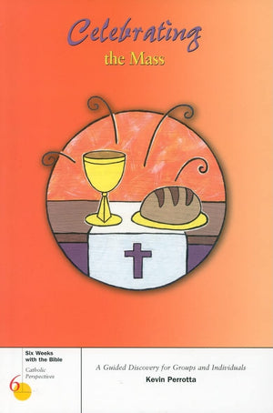 Celebrating The Mass (Six Weeks With The Bible),New
