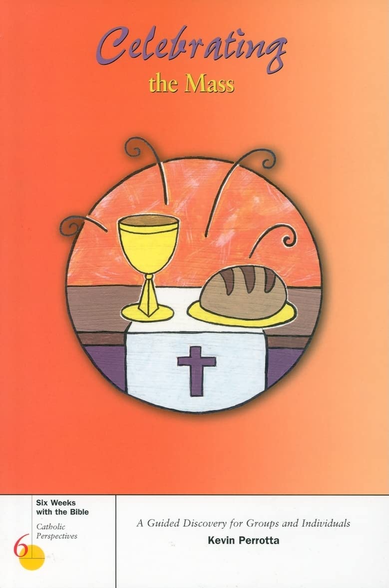Celebrating The Mass (Six Weeks With The Bible),New