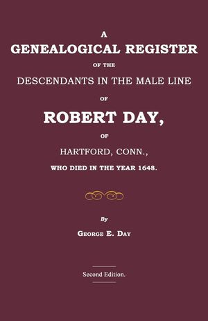 A Genealogical Register Of The Descendants In The Male Line Of Robert Day, Of Hartford, Conn., Who Died In The Year 1648,Used