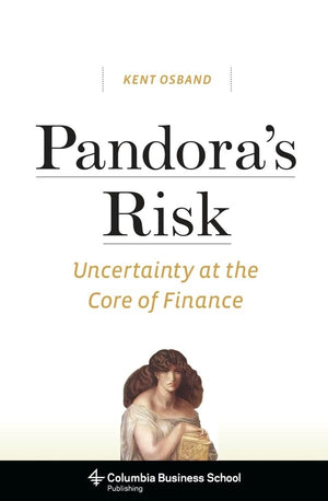 Pandoras Risk: Uncertainty At The Core Of Finance (Columbia Business School Publishing)