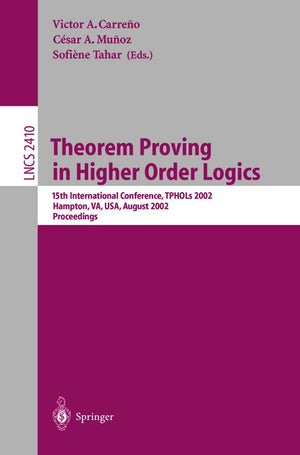 Theorem Proving in Higher Order Logics: 15th International Conference, TPHOLs 2002, Hampton, VA, USA, August 2023, 2002. Procee,Used