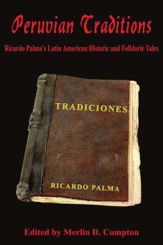 Peruvian Traditions: Ricardo Palma'S Latin American Historic And Folkloric Tales