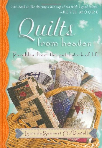 Quilts From Heaven: Parables From The Patchwork Of Life,Used